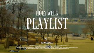 [WELOVE | CCM PLAYLIST] 고난주간, 함께 예수님의 마음을 묵상하기 원합니다.