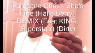 Hurricane Chris - She&#39;s Fine (Halle Berry) REMIX (Feat KING, Superstarr) (Dirty)