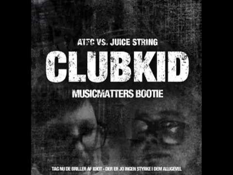 ATFC vs Juice String - Clubkid (Musicmatters Bootie)