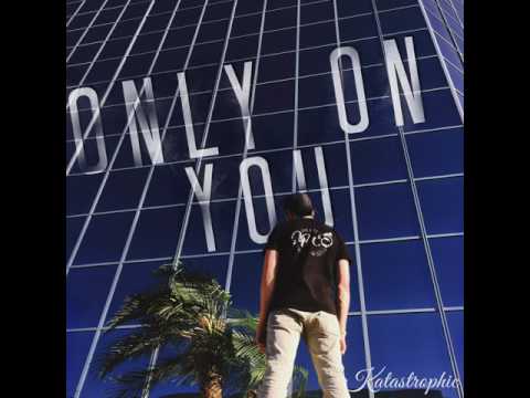 Katastrophic - Only On You (Prod. By mjNichols)