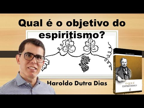 Qual o objetivo do Espiritismo? (Haroldo Dutra)