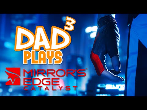 Dad³ Plays... Mirror's Edge Catalyst