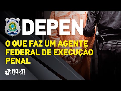 Concurso Depen: Agente Federal de Execução Penal | O que faz?