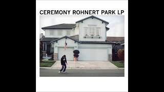 Ceremony - Rohnert Park LP (Full Allbum)