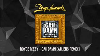 Royce Rizzy - Gah Damn (ATLiens Remix)