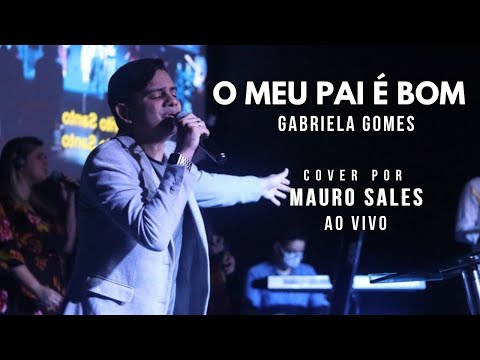 Mauro Sales - O meu pai é bom - Gabriela Gomes (Cover ao vivo)