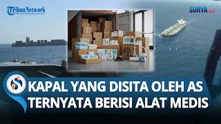Terungkap Isi Kapal yang Disita AS saat Menuju Iran, Bukan Senjata & Hadiah tapi Alat Kesehatan