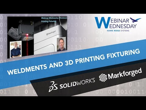 Webinar Wednesday: Weldments and 3D Printing Fixturing