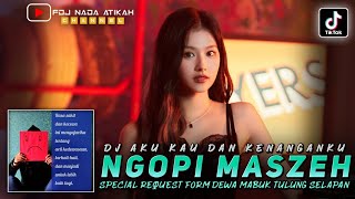 Download lagu DJ FYP TIKTOK ‼️ NGOPI MASZEH ‼️ AKU KAU DAN KENANGANKU ‼️ REQUEST DEWA MABUK mp3