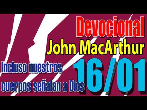 Devocional John MacArthur 16/01 -  Incluso nuestros cuerpos señalan a Dios