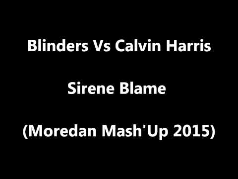 Blinders Vs Calvin Harris - Sirene Blame (Moredan Mash'Up 2015)