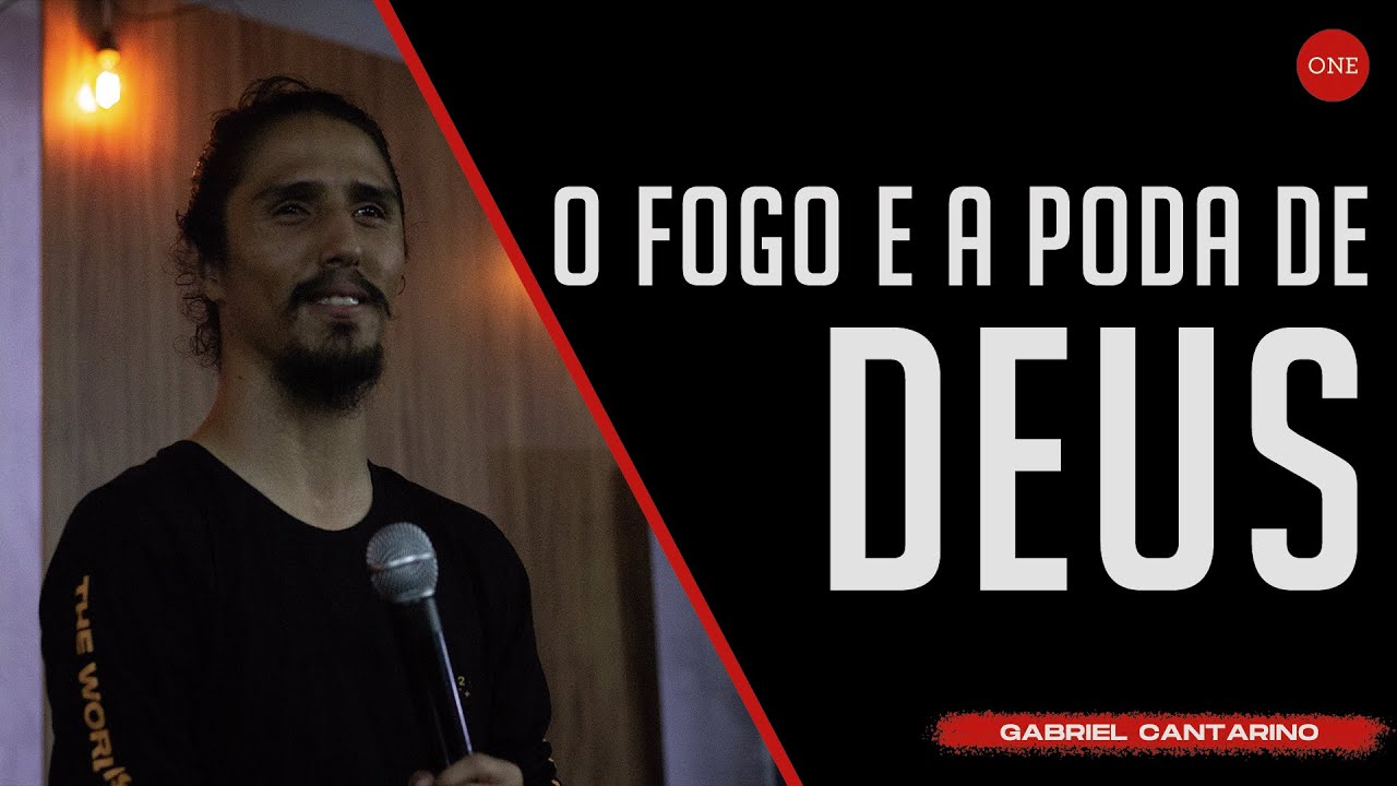 O FOGO E A PODA DE DEUS | GABRIEL CANTARINO