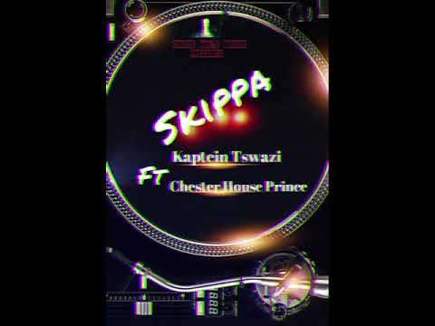 Kaptein Tswazi ft Chester House Prince "SKIPPA"