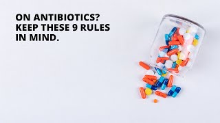 On Antibiotics? Keep These 9 Rules In Mind