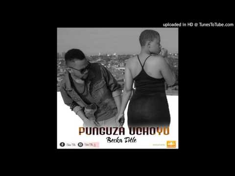 Becka Title - Punguza Uchoyo