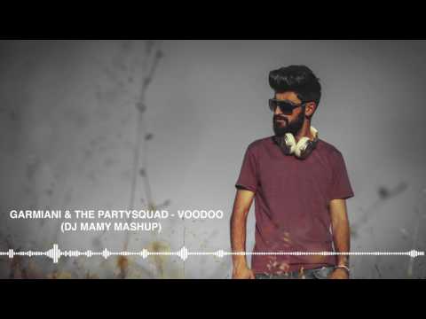 Garmiani feat. Walshy Fire & The Partysquad - Voodoo (DJ MAMY Mashup)