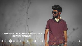 Garmiani feat. Walshy Fire &amp; The Partysquad - Voodoo (DJ MAMY Mashup)