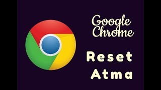 Google Chrome Sıfırlama (Reset Atma)  Nasıl Yapılır ? | Chrome Sıfırlama | Kesin Çözüm