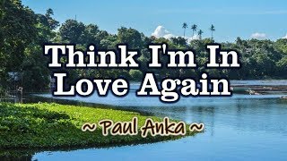 Think I&#39;m In Love Again - KARAOKE VERSION - As popularized by Paul Anka