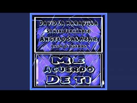 Me Acuerdo de Ti - David La Maravilla, Sameri Fernández, Angelo Salazar y Rafa de Useras (Remix)