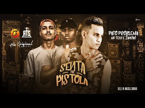 PATO PROBLEMA Feat. MC TEUS E MC ZANGÃO - SENTA NA PISTOLA