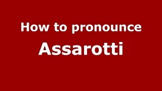 How to pronounce Assarotti