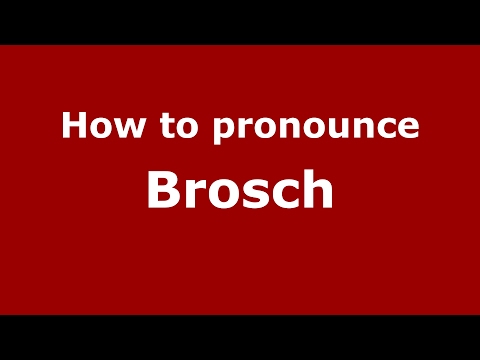 How to pronounce Brosch