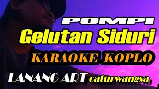 Download lagu GELUTAN SIDURI - KARAOKE KOPLO ||  POMPI mp3
