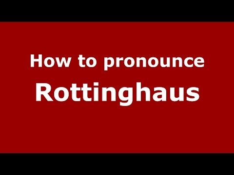 How to Pronounce Rottinghaus - PronounceNames.com