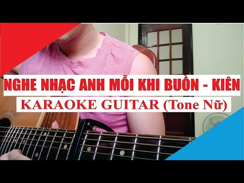 [Karaoke Guitar] Nghe Nhạc Anh Mỗi Khi Buồn (Tone Nữ) - Kiên | Acoustic Beat