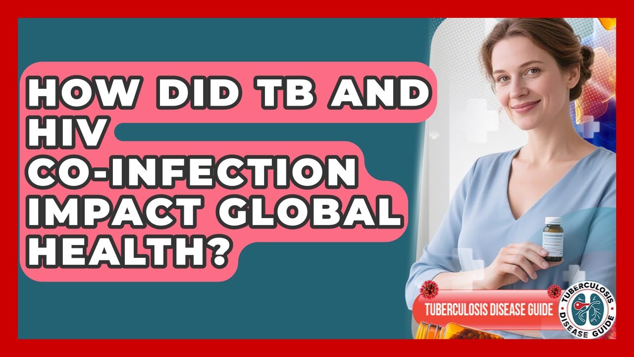 How Did TB And HIV Co-infection Impact Global Health? - Tuberculosis Disease Guide