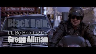 Black Rain - I&#39;ll Be Holding On - Gregg Allman