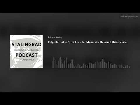 Folge 82: Julius Streicher - der Mann, der Hass und Hetze lehrte