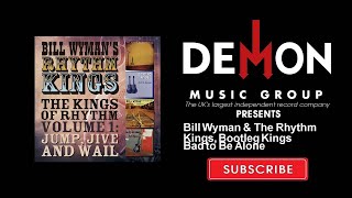 Bill Wyman &amp; The Rhythm Kings, Bootleg Kings - Bad to Be Alone