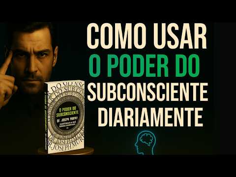 COMO USAR O PODER DO SUBCONSCIENTE DIARIAMENTE