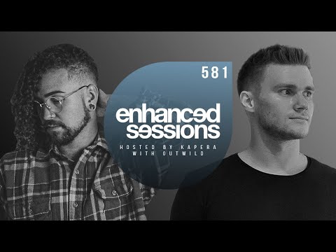 Enhanced Sessions 581 w/ Outwild - Hosted by Kapera