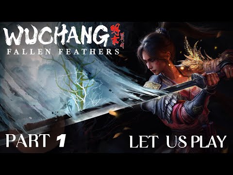 WUCHANG: Fallen Feathers - Let us Play Part 1: Tang Palace Maid/Master Raider 