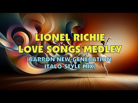 Lionel Richie Love Songs Medley (Barron New-Generation Italo-Style Mix)