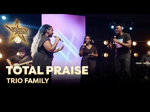 Trio Family - Total Praise | Gerando Talentos 2022