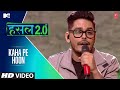 Kaha Pe Hoon Wicked Sunny MTV Hustle 2 0