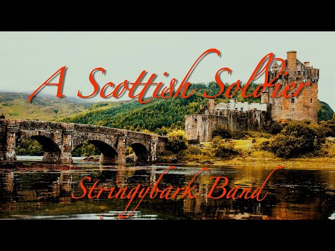 "A Scottish Soldier" (by the Stringybark Band)