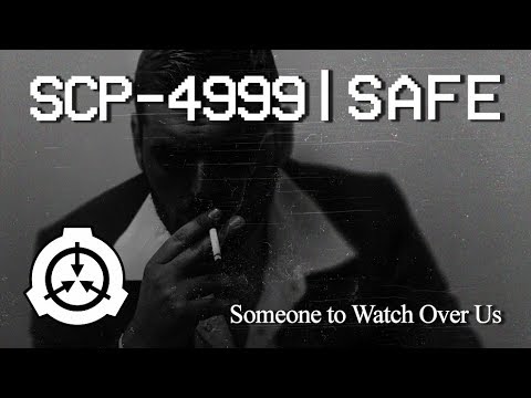 Someone to Watch Over Us - SCP-4999 [FORMERLY SAFE, NOW KETER]