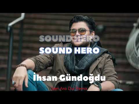 İhsan Gündoğdu - Sen Ara Dur (Sound Hero Remix)