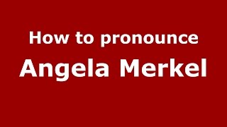 How to pronounce Angela Merkel