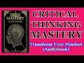Critical Thinking Mastery Transform Your Mindset For Growth Audiobook