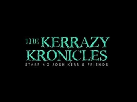 Kerrazy Kronicles  - Josh Kerr Full Movie!