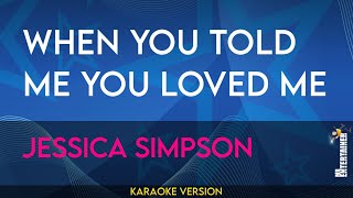 When You Told Me You Loved Me - Jessica Simpson (KARAOKE)
