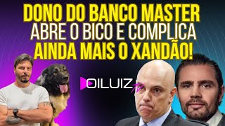 ESCALATED: Owner of Banco Master spills the beans and complicates things even further for Xandão!