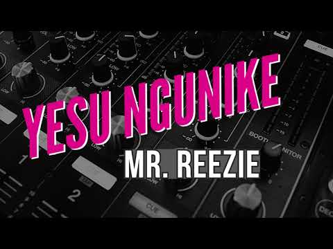 Yesu Ngunike by Mr Reezie (Official Audio Music)
