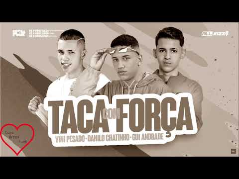 DANILO CHATINHO, VINI PESADO E GUI ANDRADE   TACA COM FORÇA   REMIX BREGA FUNK
